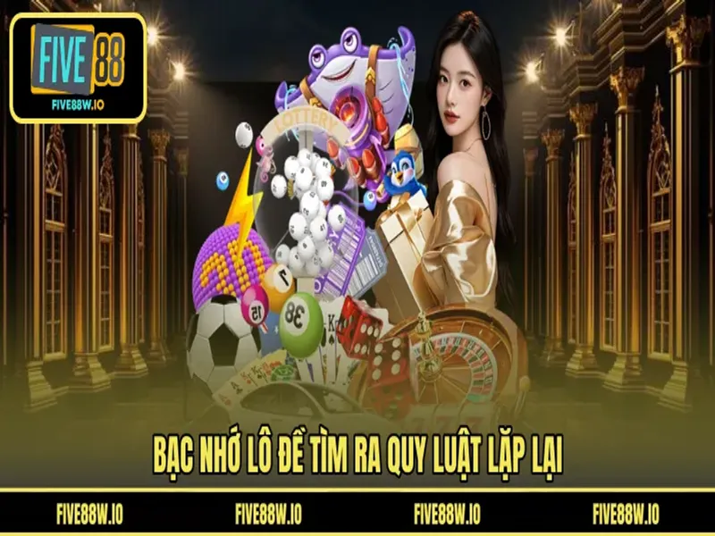 Bạc nhớ lô đề tìm ra quy luật lặp lại 