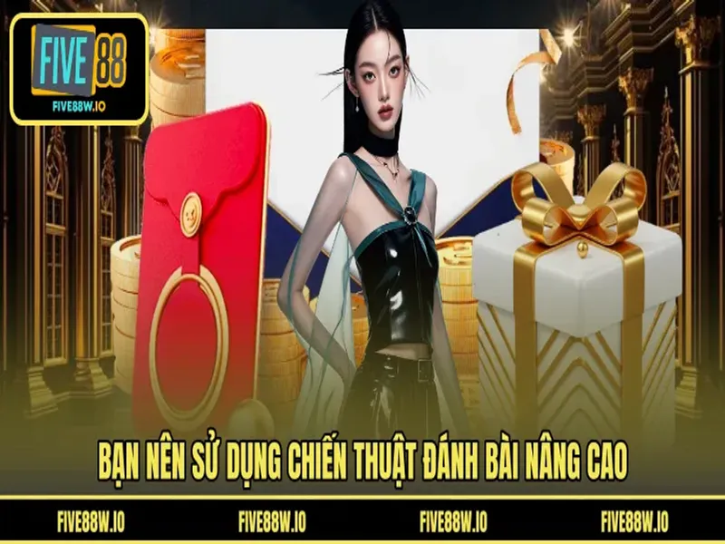 Bạn nên sử dụng chiến thuật đánh bài nâng cao