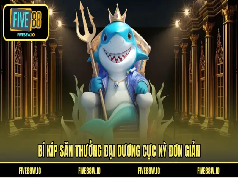 Bí kíp săn thưởng đại dương cực kỳ đơn giản 