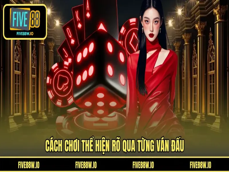 Cách chơi thể hiện rõ qua từng ván đấu