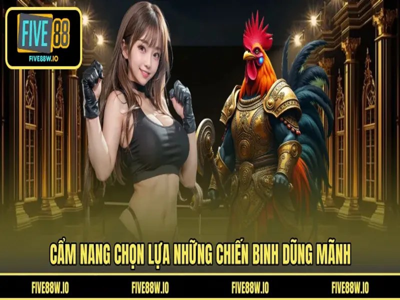 Cẩm nang chọn lựa những chiến binh dũng mãnh