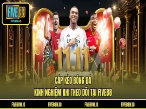 Cáp Kèo Bóng Đá: Kinh Nghiệm Khi Theo Dõi Tại FIVE88