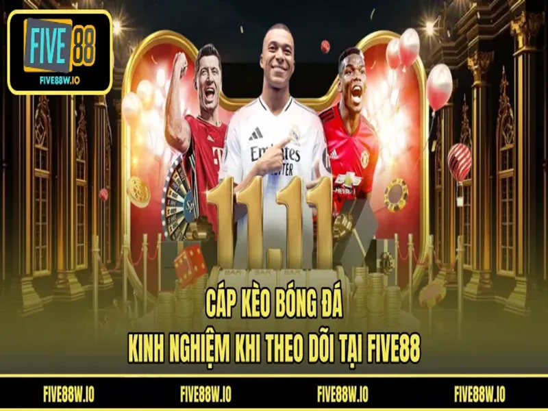 Cáp Kèo Bóng Đá: Kinh Nghiệm Khi Theo Dõi Tại FIVE88