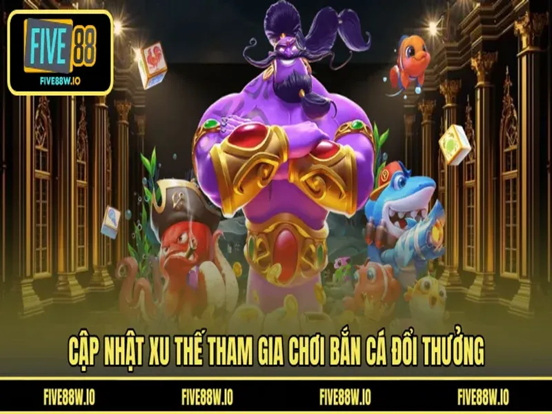 Cập nhật xu thế tham gia chơi bắn cá đổi thưởng