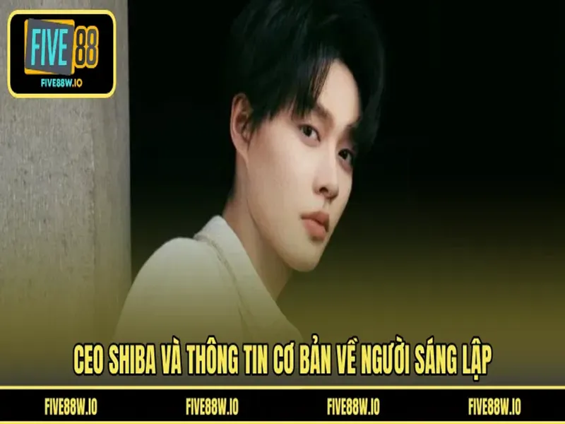 CEO SHIBA và thông tin cơ bản về người sáng lập