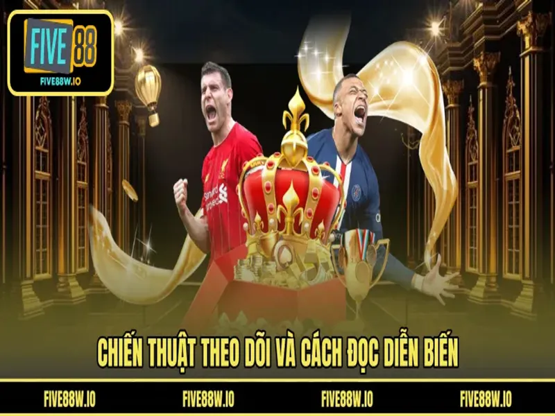 Chiến thuật theo dõi và cách đọc diễn biến