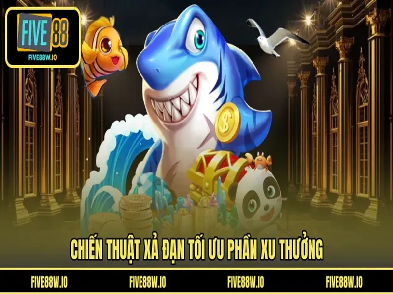 Chiến thuật xả đạn tối ưu phần xu thưởng