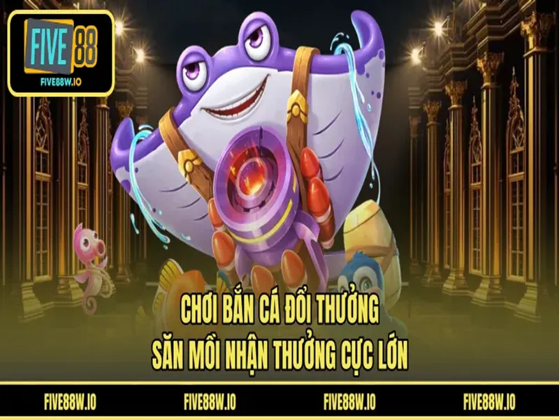 Chơi Bắn Cá Đổi Thưởng - Săn Mồi Nhận Thưởng Cực Lớn