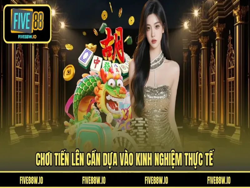 Chơi tiến lên cần dựa vào kinh nghiệm thực tế