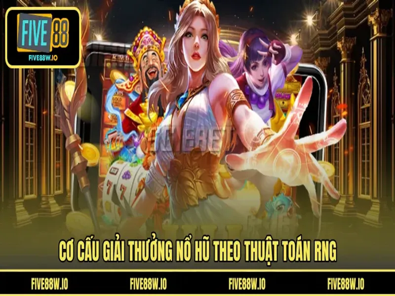 Cơ cấu giải thưởng nổ hũ theo thuật toán RNG
