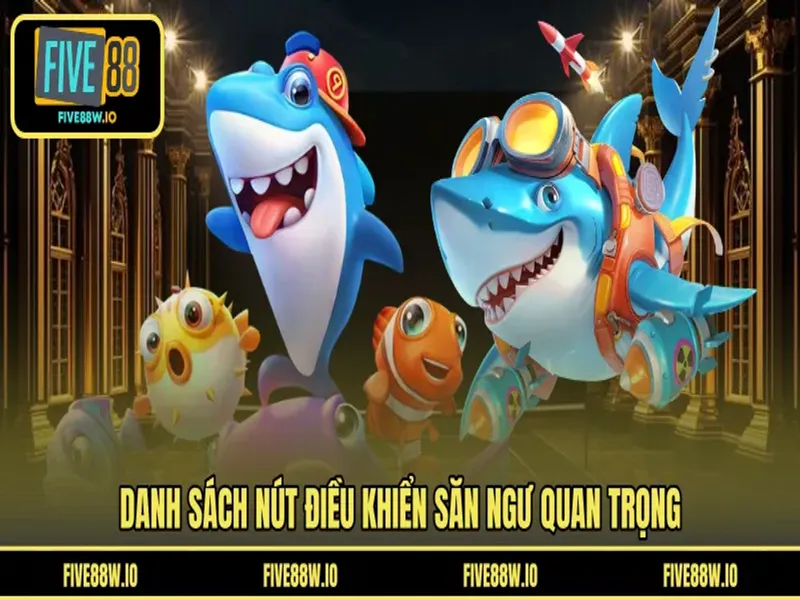 Danh sách nút điều khiển săn ngư quan trọng