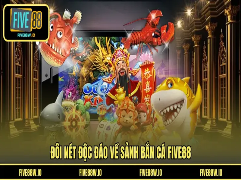 Đôi nét độc đáo về sảnh bắn cá FIVE88