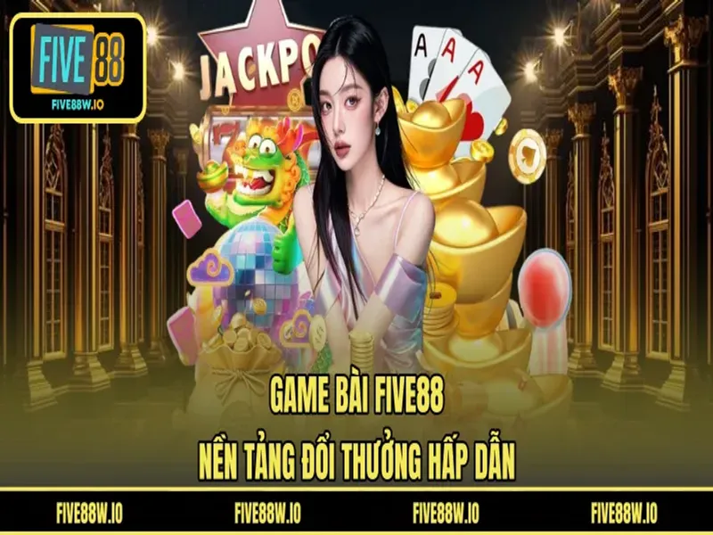Game bài FIVE88 - nền tảng đổi thưởng hấp dẫn