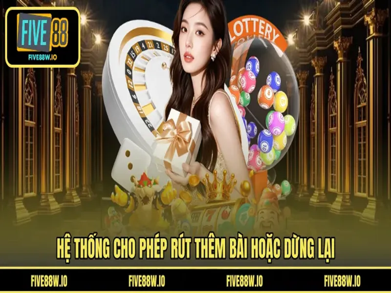Hệ thống cho phép rút thêm bài hoặc dừng lại 