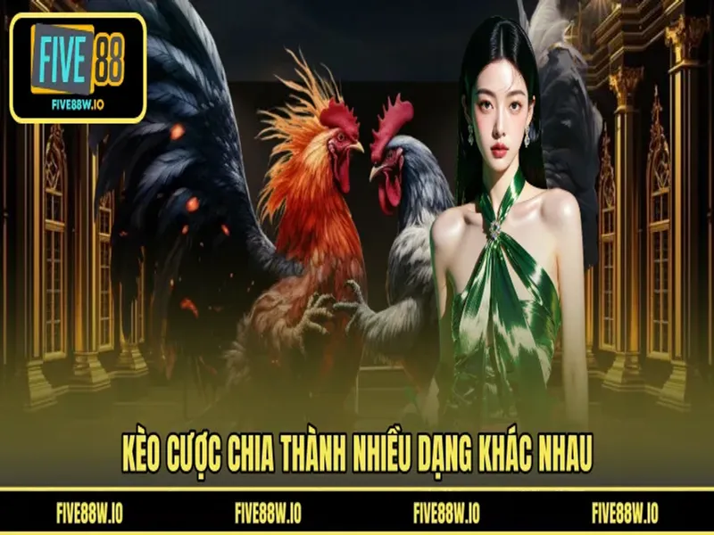 Kèo cược chia thành nhiều dạng khác nhau