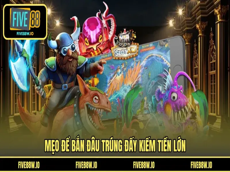 Mẹo để bắn đâu trúng đấy kiếm tiền lớn