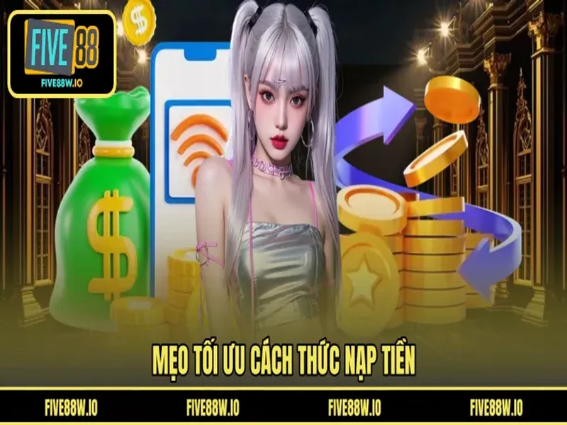 Mẹo tối ưu cách thức nạp tiền