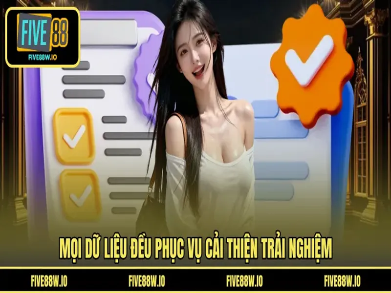 Mọi dữ liệu đều phục vụ cải thiện trải nghiệm