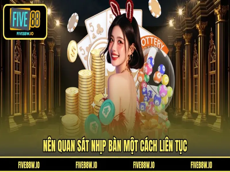 Nên quan sát nhịp bàn một cách liên tục