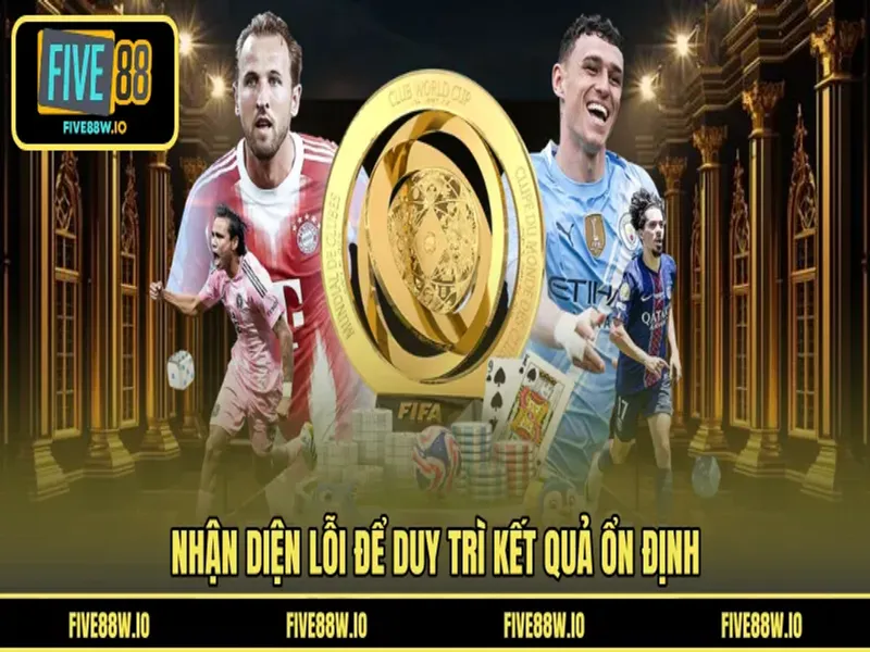 Nhận diện lỗi để duy trì kết quả ổn định