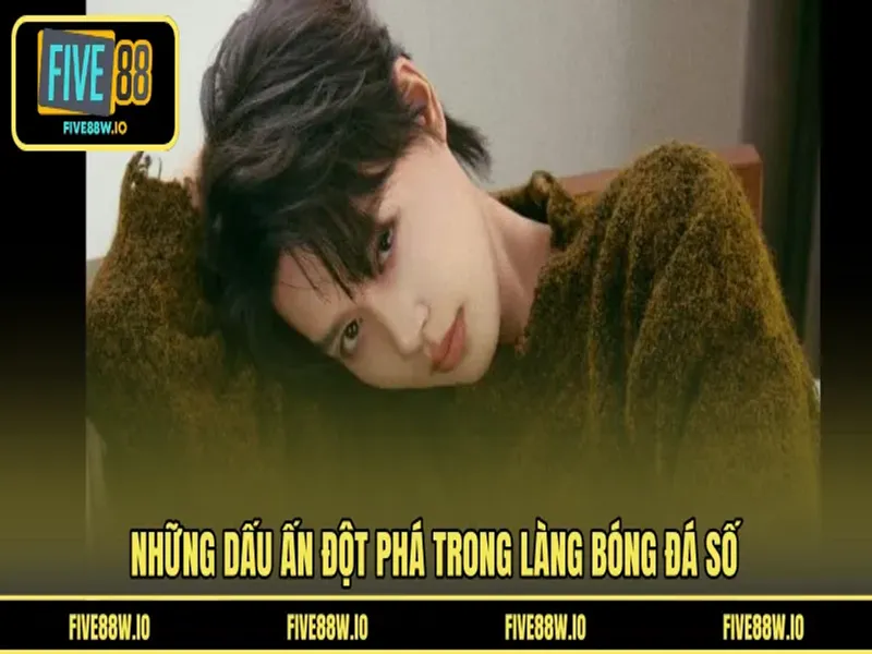 Những dấu ấn đột phá trong làng bóng đá số