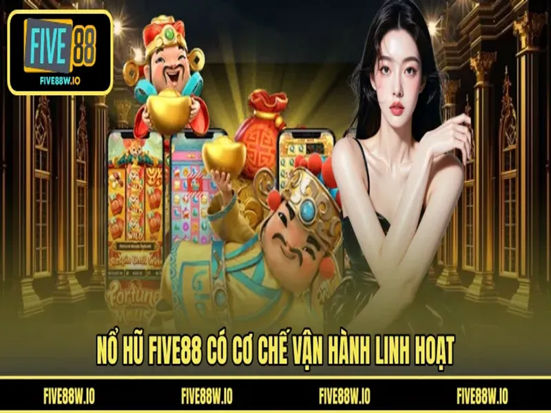 Nổ hũ FIVE88 có cơ chế vận hành linh hoạt