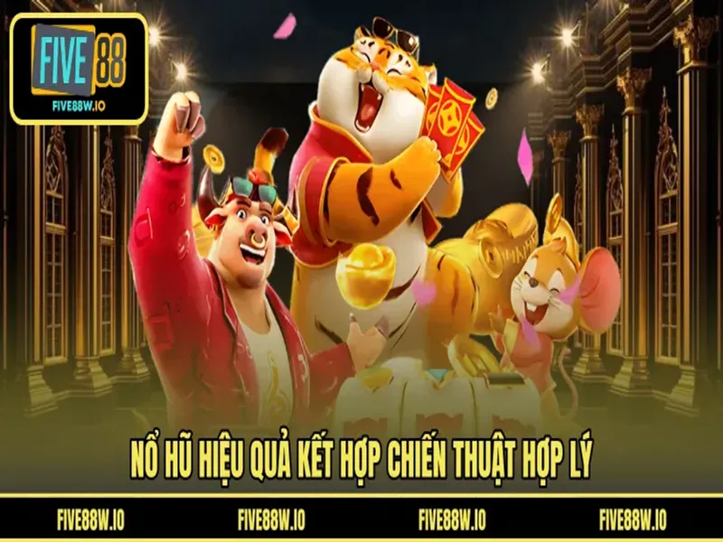 Nổ hũ hiệu quả kết hợp chiến thuật hợp lý