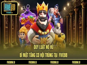 Quy Luật Nổ Hũ - Bí Mật Tăng Cơ Hội Trúng Tại FIVE88