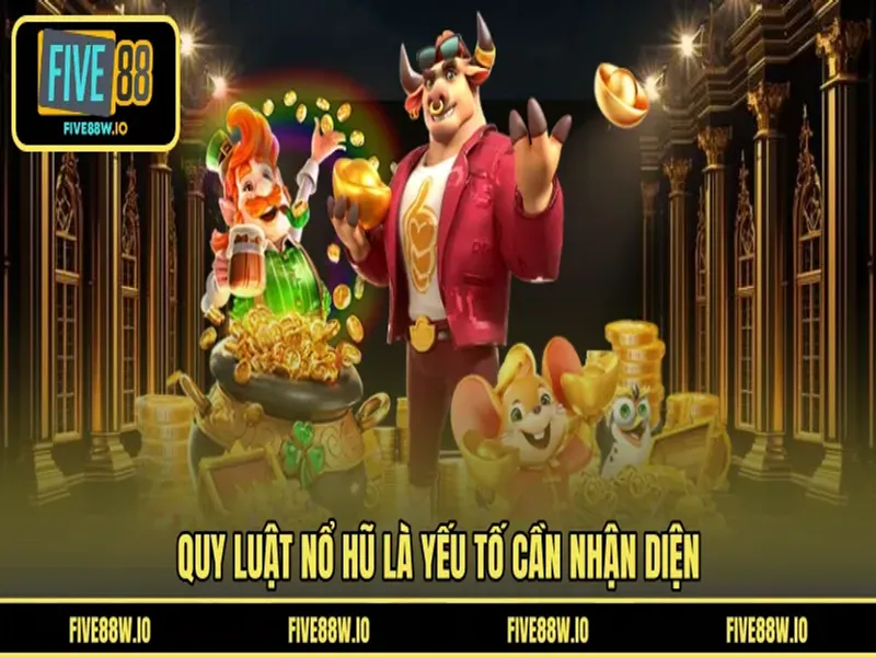 Quy luật nổ hũ là yếu tố cần nhận diện