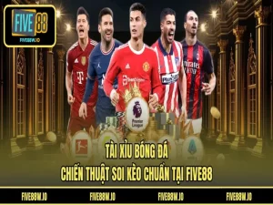Tài Xỉu Bóng Đá - Chiến Thuật Soi Kèo Chuẩn Tại FIVE88