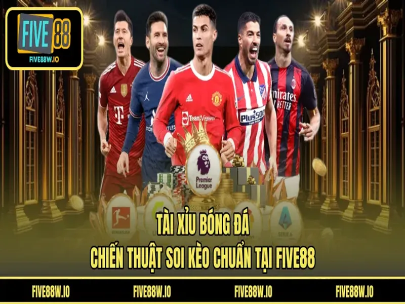 Tài Xỉu Bóng Đá - Chiến Thuật Soi Kèo Chuẩn Tại FIVE88