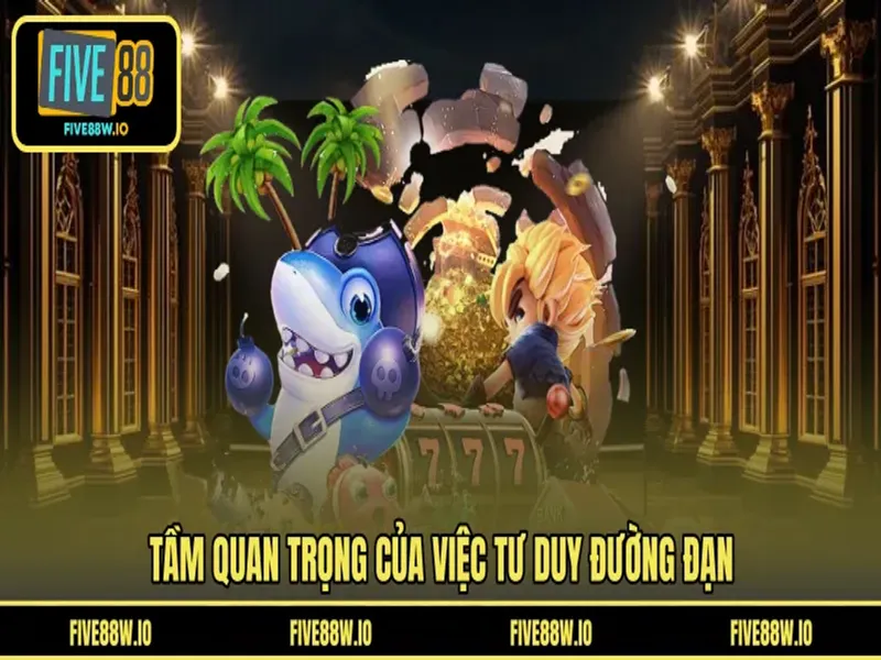 Tầm quan trọng của việc tư duy đường đạn 