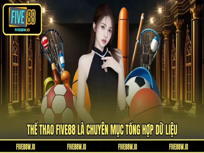 Thể thao FIVE88 là chuyên mục tổng hợp dữ liệu