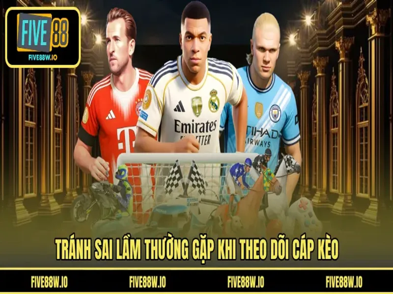 Tránh sai lầm thường gặp khi theo dõi cáp kèo