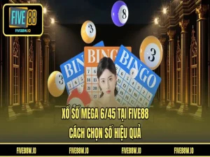 Xổ Số Mega 6/45 Tại FIVE88 - Cách Chọn Số Hiệu Quả